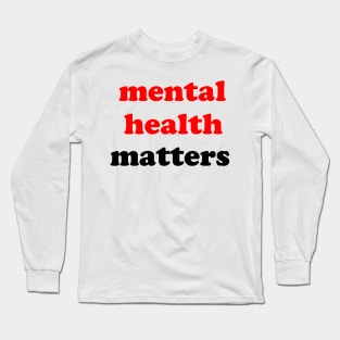 mental health matters Long Sleeve T-Shirt